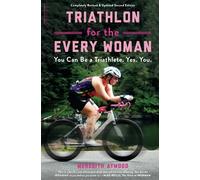 Triathlon for the Every Woman: You Can Be a Triathlete. Yes. You.