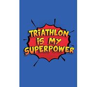 Triathlon Is My Superpower: A 6x9 Inch Softcover Diary Notebook With 110 Blank Lined Pages. Funny Triathlon Journal to write in. Triathlon Gift and SuperPower Design Slogan