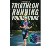 Triathlon Running Foundations: A Simple System for Every Triathlete to Finish the Run Feeling Strong, No Matter Their Athletic Background: 3 (Triathlon Foundations Series)