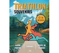 Triathlon Souvenirs : Album photos | Chronos | Récits de courses: Carnet de suivi triathlète (Sports & Souvenirs)
