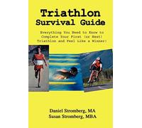 Triathlon Survival Guide: Everything You Need to Know to Complete Your First (or Next) Triathlon and Feel Like a Winner!