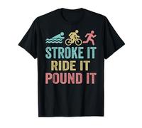 Triathlon Swim Bike Run Stroke it ride it pound it T-Shirt