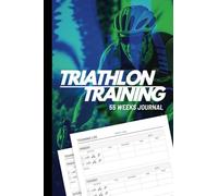 Triathlon Training Journal: 55 Weeks Triathlete's Performance Tracking, Triathlon Training Log Book For The Ultimate Challenge