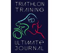 Triathlon Training Ultimate Journal: Endurance Athlete Log Book - Personal Best and Mileage Tracker - 52 Weeks Undated Diary (Peak Performance Tracker)