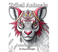 Tribal Animals Coloring Book Part 2: Creative, Relaxing, Beautiful Animal Designs, Make Them Come Alive, Stress Relief (Tribal Animal Coloring Books)