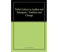 Tribal Culture in Andhra and Telangana: Tradition and Change