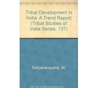 Tribal Development in India: A Trend Report (Tribal Studies of India Series, 137)