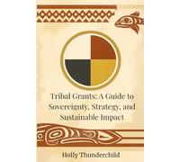 Tribal Grants: A Guide to Sovereignty, Strategy, and Sustainable Impact