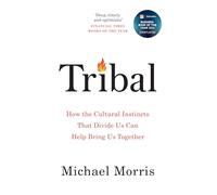 Tribal: How the Cultural Instincts That Divide Us Can Help Bring Us Together