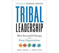 Tribal Leadership: Leveraging Natural Groups to Build a Thriving Organization