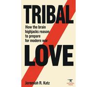 Tribal Love: How the Brain Highjacks Reason to Prepare for Modern War