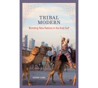 Tribal Modern: Branding New Nations in the Arab Gulf