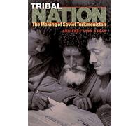 Tribal Nation: The Making Of Soviet Turkmenistan