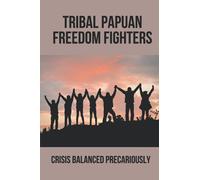 Tribal Papuan Freedom Fighters: Crisis Balanced Precariously: Human Rights Situation In West Papua