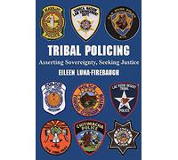 Tribal Policing: Asserting Sovereignty, Seeking Justice