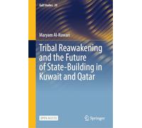 Tribal Reawakening and the Future of State-Building in Kuwait and Qatar: 20 (Gulf Studies, 20)