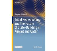 Tribal Reawakening and the Future of State-Building in Kuwait and Qatar (Gulf Studies, 20)