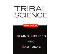 Tribal Science: Brains, Beliefs, and Bad Ideas