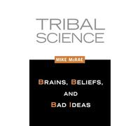 Tribal Science: Brains, Beliefs, and Bad Ideas