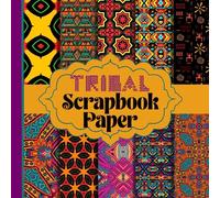 Tribal Scrapbook Paper: African Ethnic Inspired Scrap Booking Pages These 20 Double Sided Sheets Are Perfect For Collage, Origami, Card Making, Junk Journals And More
