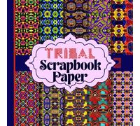 Tribal Scrapbook Paper: African Inspired Scrap Booking Pages These 20 Double Sided Sheets Are Perfect For Collage, Origami, Card Making, Junk Journals And More