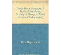 Tribal Social Structure: A Study of the Maring Society of Manipur