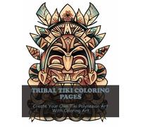 Tribal Tiki Coloring Pages: Create Your Own Tiki Polynesian Art With Coloring Art
