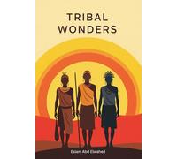 Tribal Wonders: 100 True Stories of the Strangest Customs and Rituals from Tribes Around the World