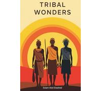 Tribal Wonders: 100 True Stories of the Strangest Customs and Rituals from Tribes Around the World