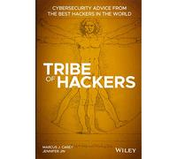 Tribe of Hackers: Cybersecurity Advice from the Best Hackers in the World