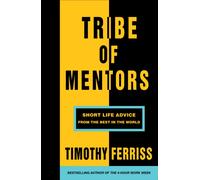Tribe of Mentors : Short Life Advice from the Best in the World