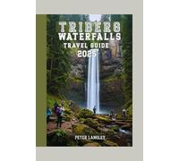 TRIBERG WATERFALLS TRAVEL GUIDE: An All-Inclusive Guide with Pictures to Exploring Germany’s Iconic Black Forest Treasure. (TOURISTS' LOCATIONS IN GERMANY 2025-2026)