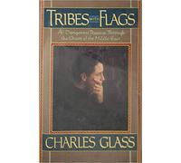 Tribes with Flags: A Dangerous Passage through the Chaos of the Middle East