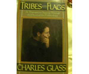Tribes with Flags: A Dangerous Passage through the Chaos of the Middle East