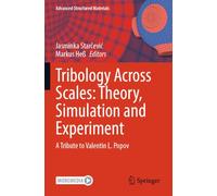 Tribology Across Scales: Theory, Simulation and Experiment: A Tribute to Valentin L. Popov (Advanced Structured Materials, 211)