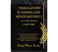TRIBULATION IS COMING LIKE NEVER BEFORE!-1: MUST PREPARE NOW! PART ONE (TRIBULATION IS COMING LIKE NEVER BEFORE! MUST PREPARE NOW!)
