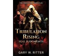 Tribulation Rising: Seal Judgments: A Novella of the Coming Apocalypse (The Tribulation Chronicles)