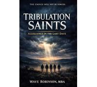 Tribulation Saints: Allegiance in the Last Days