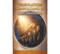 Tribulation Unfolding 2: A Journey Through Visions, Revelation and God's Unfolding Plan