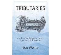 Tributaries: Fly-Fishing Sojourns to the Less Traveled Streams