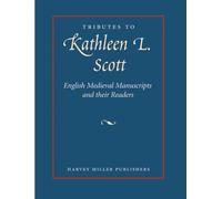 Tributes to Kathleen L. Scott: English Medieval Manuscripts : Readers, Makers and Illuminators: 4