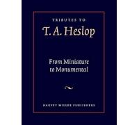 Tributes to T.A. Heslop: From Miniature to Monumental: Studies in Medieval Art and Architecture: 14