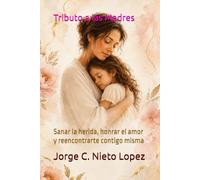 Tributo a las Madres: Sanar la herida, honrar el amor y reencontrarte contigo misma