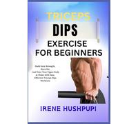 TRICEPS DIPS EXERCISE FOR BEGINNERS: •Build Arm Strength, •Burn Fat, •And Tone Your Upper Body at Home with Easy, •Effective Triceps Dips Workouts