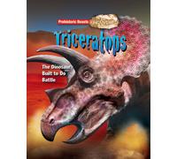 Triceratops : The Dinosaur Built to Do Battle