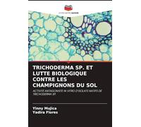 Trichoderma Sp. Et Lutte Biologique Contre Les Champignons Du Sol: ACTIVITÉ ANTAGONISTE IN VITRO D'ISOLATS NATIFS DE TRICHODERMA SP.