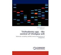 Trichoderma spp. - Bio control of Chickpea wilt: Molecular variability and Bio-control mechanisms of antagonists