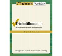 Trichotillomania: Workbook An ACT-enhanced Behavior Therapy Approach (Treatments That Work)