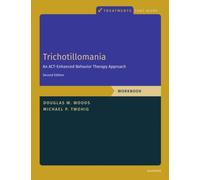 Trichotillomania: Workbook: An ACT-Enhanced Behavior Therapy Approach, Workbook - Second Edition (TREATMENTS THAT WORK)