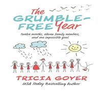 Tricia Goyer The Grumble-Free Year: Twelve Months, Eleven Family Members, and Tricia Goyer Multicolor